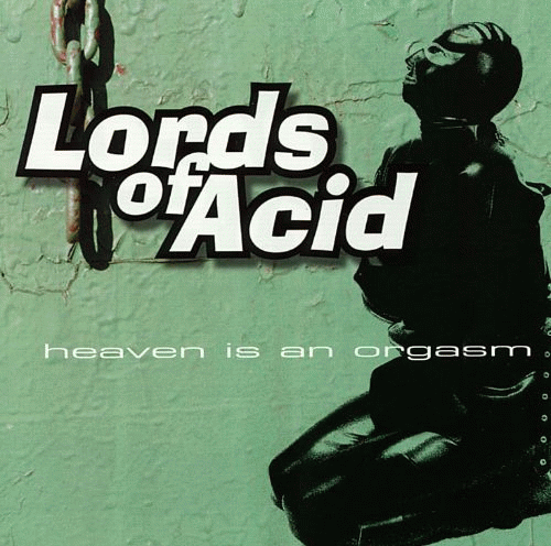 Lords Of Acid : Heaven Is an Orgasm